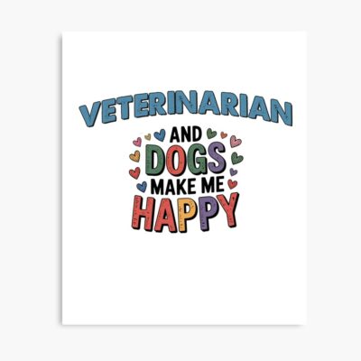 Veterinarian And Dogs Make Me Happy Poster