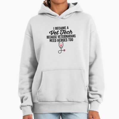 Vet Tech Veterinarians Need Heroes Hoodie
