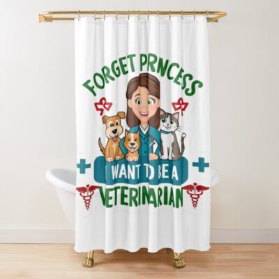 Forget Princess Become A Veterinarian Shower Curtain